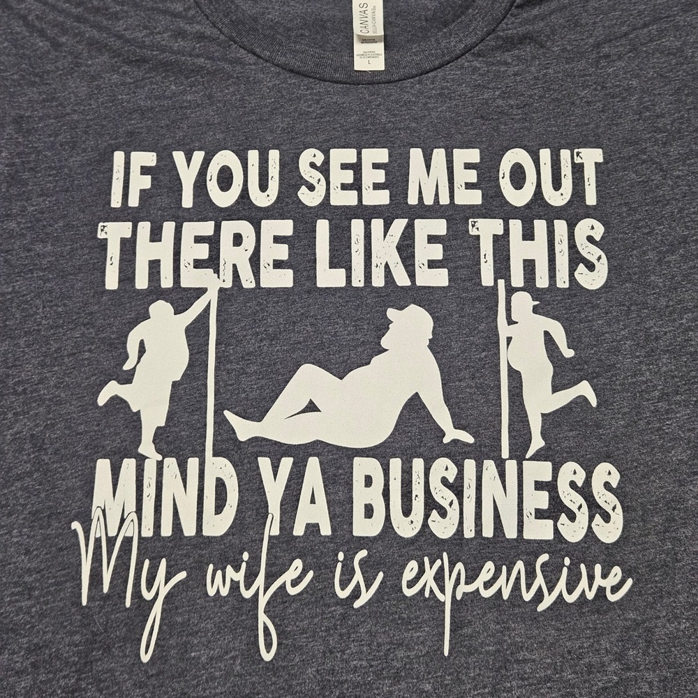 Bella Canvas Graphic Tee Mens L Navy Mind Ya Business My Wife Is Expensive Shirt